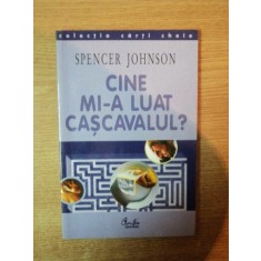 CINE MI - A LUAT CASCAVALUL de SPENCER JOHNSON , Bucuresti 2001