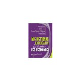 Mic dictionar explicativ de termeni eco-economici - Florina Bran, Ildik&oacute; Ioan, Carmen Valentina Rqdulescu, Cristina Popa