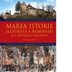 Marea istorie ilustrata a Romaniei si a Republicii Moldova. Volumul 2 - Ioan-Aurel Pop, Ioan Bolovan