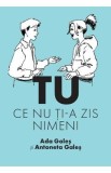 TU. Ce nu ti-a zis nimeni - Ada Gales, Antoneta Gales