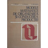 MODELE MATEMATICE DE ORGANIZAREA SI CONDUCEREA PRODUCTIEI-I. VADUVA, C. DINESCU, B. SAVULESCU-354903