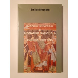 Stelian Brezeanu - Imperiu universal și monarhie națională &icirc;n Europa creștină: studii de g&acirc;ndire politică medievală