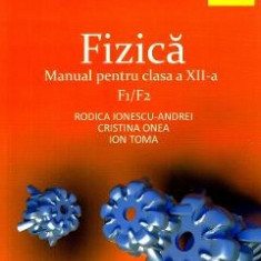 Fizica F1/F2 - Clasa 12 - Manual - Rodica Ionescu-Andrei, Cristina Onea, Ion Toma