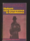 C9683 HUBERT SAU INTOARCEREA LA CASABLANCA - PETER HARTLING