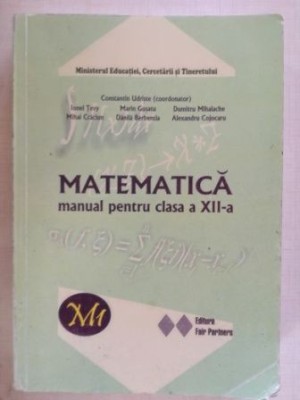 Matematica. Manual pentru clasa a XII-a - Constantin Udriste, Ionel Tevy foto