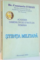 ACADEMIA OAMENILOR DE STIINTA DIN ROMANIA , STIINTA MILITARA de CONSTANTIN UCRAIN , 2000 foto