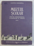 MUZEUL SCOLAR PENTRU INVATAMANTUL ELEMENTAR SI MEDIU de IUSTIN HANDREA , 1957