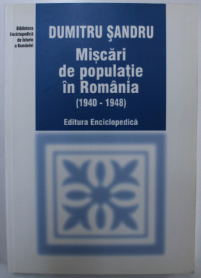 MISCARI DE POPULATIE IN ROMANIA 1940-1948 de DUMITRU SANDRU , 2003 foto