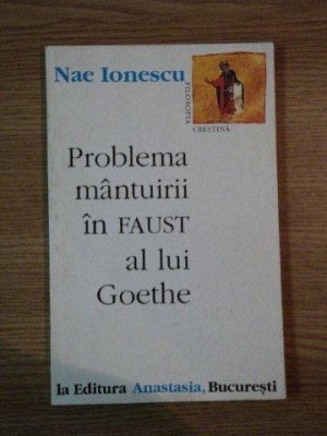 PROBLEMA MANTUIRII IN FAUST AL LUI GOETHE de NAE IONESCU , 1996 , PREZINTA SUBLINIERI foto