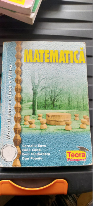 MATEMATICA CLASA A VIII A - SAVU ,CABA ,TEODORESCU , POPOIU