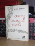 RADU SELEJAN - CANTECE SI DESCANTECE DE PIATRA , ED. 1-A , 1972 , CU AUTOGRAF !*