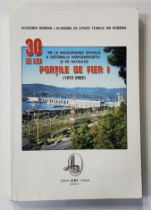 30 DE ANI DE LA INAUGURAREA OFICIALA A SISTEMULUI HIDROENERGETIC SI DE NAVIGATIE PORTILE DE FIER I ( 1972 - 2002 ) , coordonator RADU P. VOINEA ,2003 foto