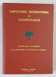 SIMPOZIONUL INTERNATIONAL DE GERONTOLOGIE , PROFILAXIA BATRANETII / LONGEVITATEA SI FACTORII DE MEDIU , 1972