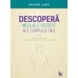 Descopera mesajele secrete ale corpului tau - Denise Linn