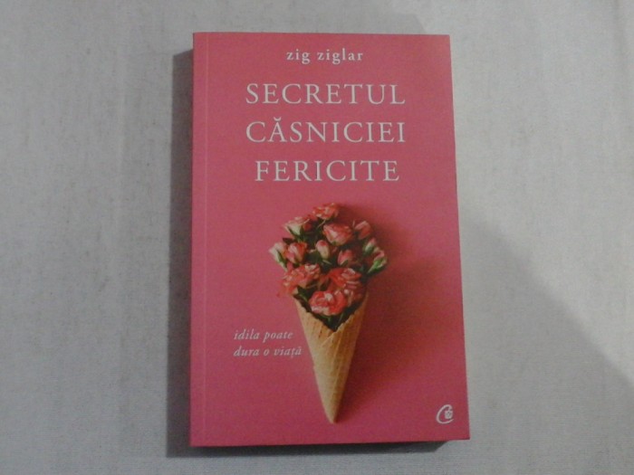 SECRETUL CASNICIEI FERICITE - ZIG ZIGLAR