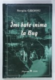 IMI BATE INIMA LA BUG - DIN PROBLEMELE TRANSNISTRIEI ROMANESTI de SERGIU GROSSU , 2000