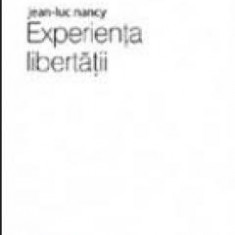 Experienta libertatii - Jean Luc Nancy