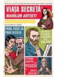 Viata secreta a marilor artisti. Tot ce nu ti-au spus niciodata profesorii despre marii pictori si sculptori - Ioana Tudor, Elizabeth Lunday
