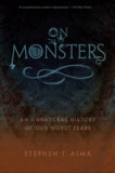 On Monsters | Columbia College Chicago) Stephen T. (Professor of Philosophy and Distinguished Scholar Asma, Oxford University Press
