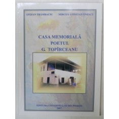 CASA MEMORIALA POETUL G. TOPIRCEANU de STEFAN TRAMBACIU si MIRCEA CONSTANTINESCU , 2007