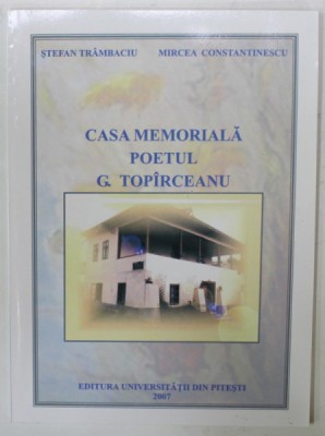 CASA MEMORIALA POETUL G. TOPIRCEANU de STEFAN TRAMBACIU si MIRCEA CONSTANTINESCU , 2007 foto