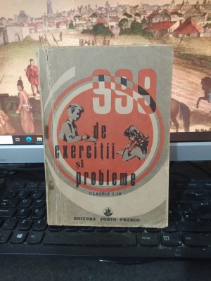 999 de exerciții și probleme clasele I-IV, editura Porto Franco, Galați 1990 220 foto