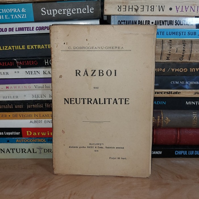C. DOBROGEANU-GHEREA ~ RAZBOI SI NEUTRALITATE , SOCEC , 1914