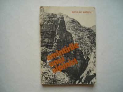 Amintirile unui alpinist - Niculae Baticu foto