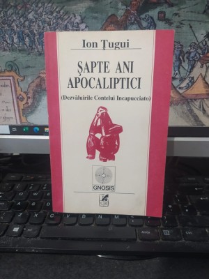 Ion Țugui, Șapte ani apocaliptici. Dezvăluirile Contelui Incapucciato, Cartea Rom&amp;acirc;nească, București 1992, 070 foto
