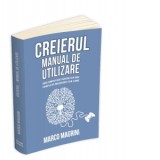 Creierul. Manual de utilizare. Ghid simplificat pentru cea mai complexa masinarie din lume - Marius Roman, Marco Magrini