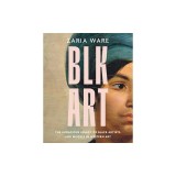 Blk Art: The Audacious Legacy of Black Artists and Models in Western Art
