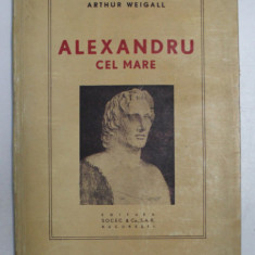 ALEXANDRU CEL MARE de ARTHUR WEIGALL, BUC. 1948