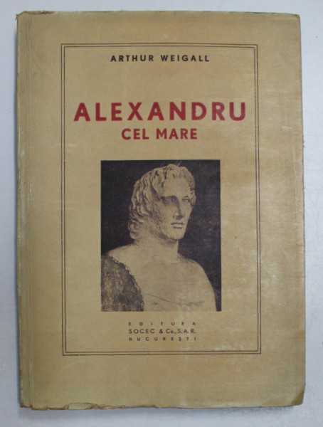 ALEXANDRU CEL MARE de ARTHUR WEIGALL, BUC. 1948