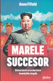 AS - ANNA FIFIELD - MARELE SUCCESOR, DIVINUL DESTIN AL STRĂLUCITULUI TOVARĂȘ KIM JONG UN (CU SUBLINIERI)
