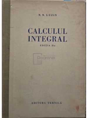 N. N. Luzin - Calculul integral, ed. a IIa (Editia: 1955) foto