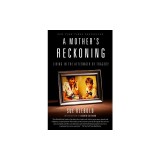 A Mother's Reckoning: Living in the Aftermath of Tragedy