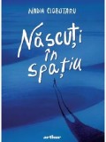 Cumpara ieftin Nascuti in spatiu/Nadia Ciobotaru
