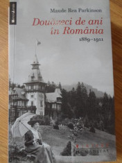 DOUAZECI DE ANI IN ROMANIA 1889-1911-MAUDE REA PARKINSON foto