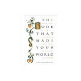 The Book That Made Your World: How the Bible Created the Soul of Western Civilization