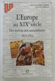L ' EUROPE AU XIX E SIECLE , DES NATIONS AUX NATIONALISMES , 1815 - 1914 , par JEAN CLAUDE CARON et MICHAEL VERNUS , 1996 * TEXT IN LIMBA FRANCEZA
