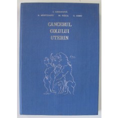 CANCERUL COLULUI UTERIN de I. CHIRICUTA, S. MUNTEANU, G. SIMU, 1972