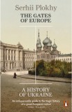 The Gates of Europe: A History of Ukraine - Serhii Plokhy - Editura Penguin Books