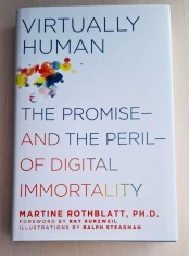 Virtually Human - The Promise and the Peril of Digital Immortality