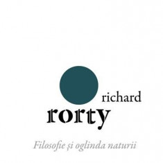 Filosofie si oglinda naturii | Richard Rorty