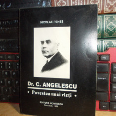 NICOLAE PENES - Dr. C. ANGELESCU : POVESTEA UNEI VIETI , 1998 , CU AUTOGRAF !!*
