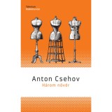 H&aacute;rom nőv&eacute;r - Anton Pavlovics Csehov
