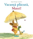 Vacanta placuta, Matei!/Brigitte Weninger, Eve Tharlet