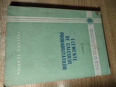 Gheorghe Mihoc - Elemente de calculul probabilitatilor (Editura Tehnica, 1954) foto
