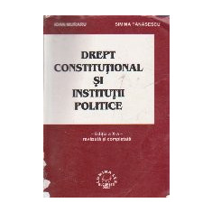 DREPT CONSTITUTIONAL SI INSTITUTII POLITICE (Ioan Muraru) (editia a X-a revazuta si completata)