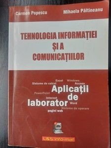 Tehnologia informatiei si a comunicatiilor Aplcatii de laborator- Carmen Popescu, Mihaela Paltineanu